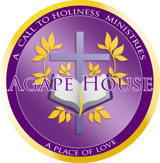 Agape House A Call to Holiness Ministries Agape House A Call to Holiness Ministries